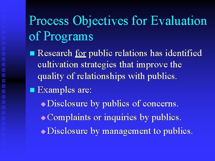 Process Objectives for Evaluation of Programs Research for public relations has identified cultivation strategies