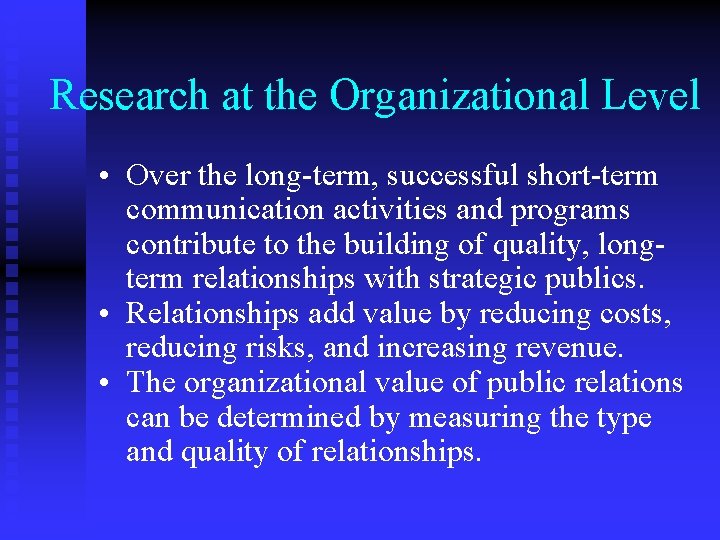 Research at the Organizational Level • Over the long-term, successful short-term communication activities and