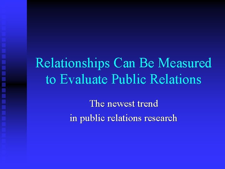 Relationships Can Be Measured to Evaluate Public Relations The newest trend in public relations