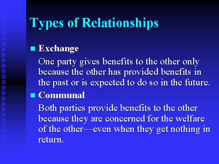 Types of Relationships Exchange One party gives benefits to the other only because the