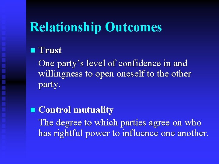 Relationship Outcomes n Trust One party’s level of confidence in and willingness to open