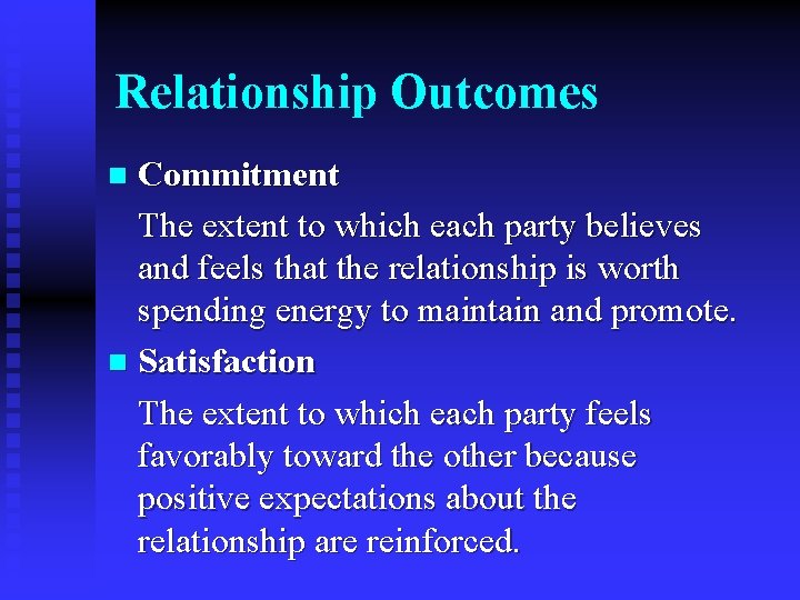 Relationship Outcomes Commitment The extent to which each party believes and feels that the