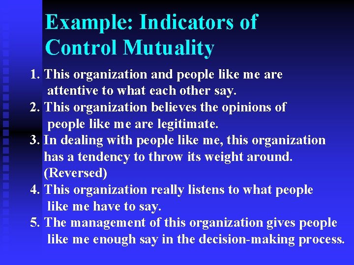 Example: Indicators of Control Mutuality 1. This organization and people like me are attentive