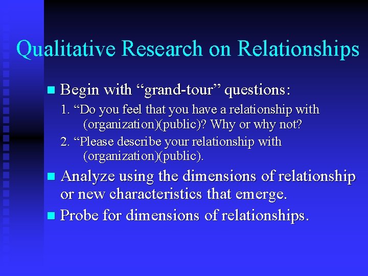 Qualitative Research on Relationships n Begin with “grand-tour” questions: 1. “Do you feel that