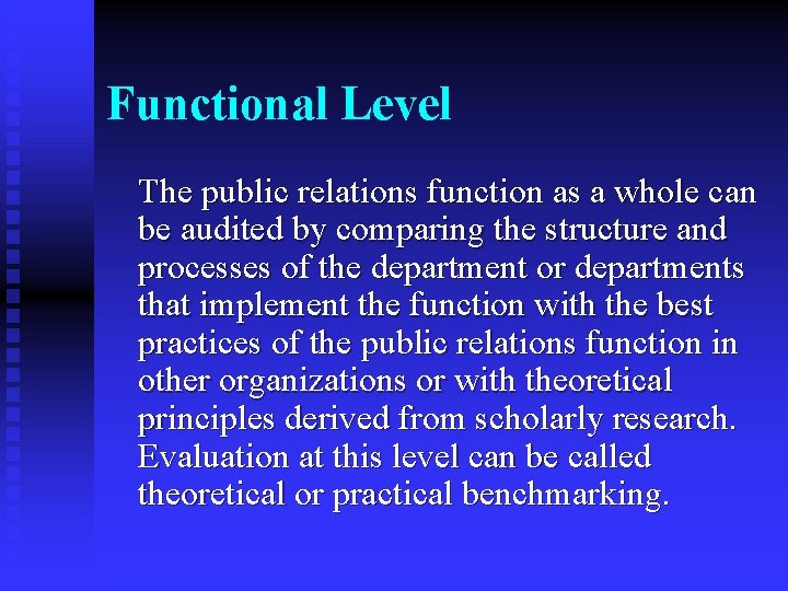 Functional Level The public relations function as a whole can be audited by comparing