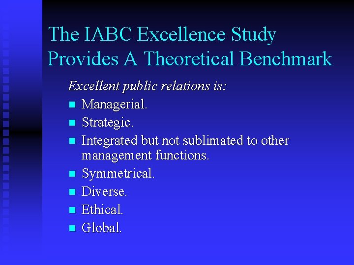 The IABC Excellence Study Provides A Theoretical Benchmark Excellent public relations is: n Managerial.