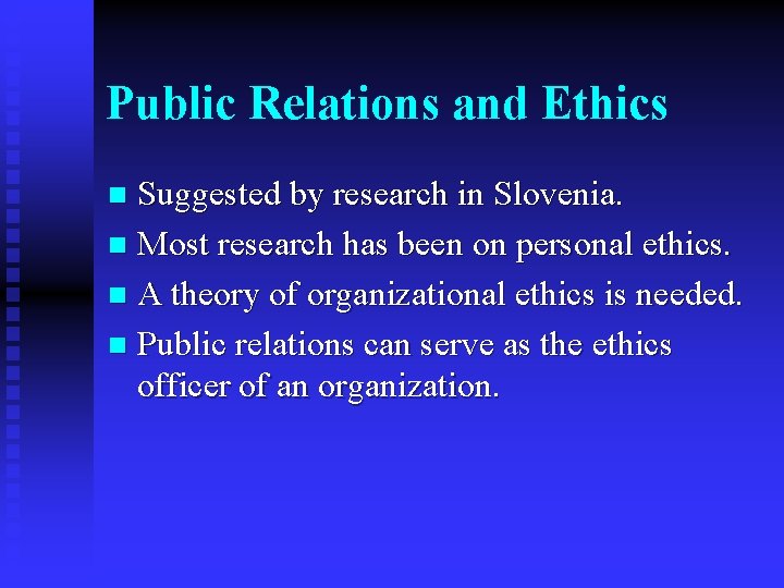 Public Relations and Ethics Suggested by research in Slovenia. n Most research has been