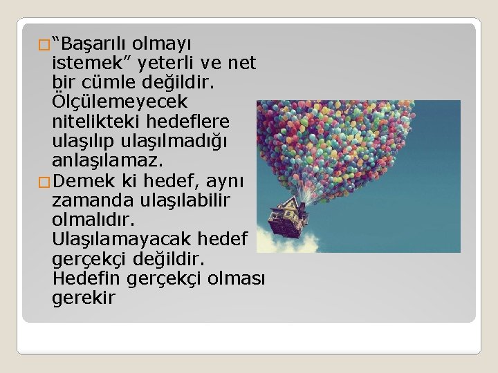 �“Başarılı olmayı istemek” yeterli ve net bir cümle değildir. Ölçülemeyecek nitelikteki hedeflere ulaşılıp ulaşılmadığı