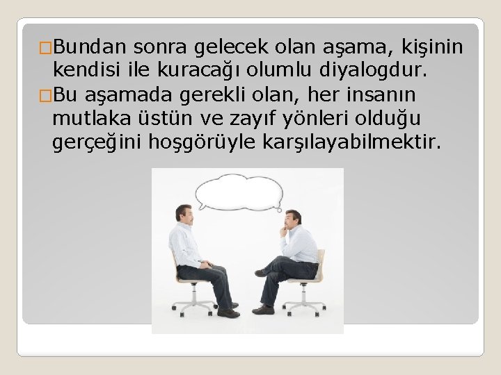 �Bundan sonra gelecek olan aşama, kişinin kendisi ile kuracağı olumlu diyalogdur. �Bu aşamada gerekli