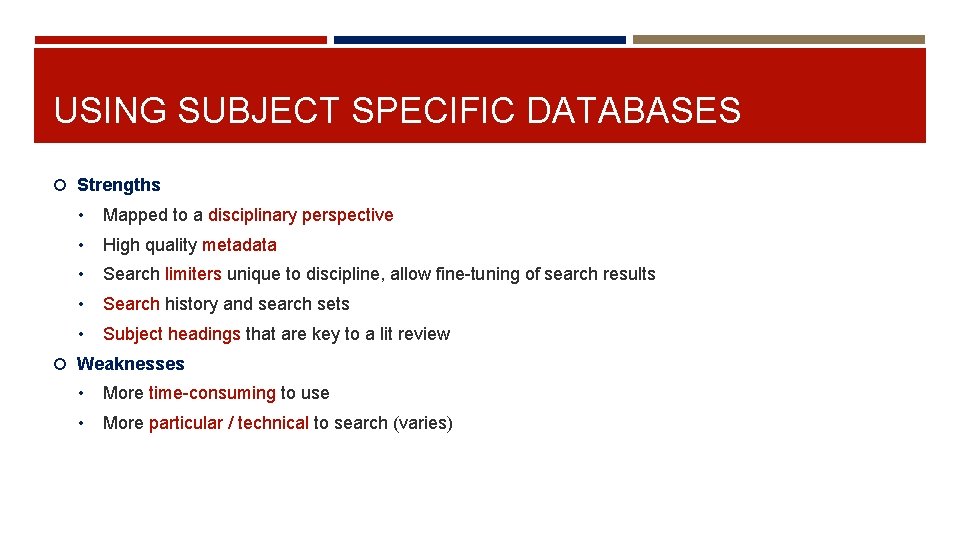 USING SUBJECT SPECIFIC DATABASES Strengths • Mapped to a disciplinary perspective • High quality
