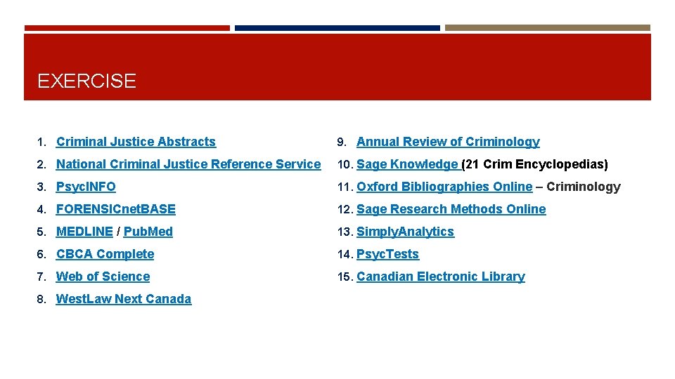 EXERCISE 1. Criminal Justice Abstracts 9. Annual Review of Criminology 2. National Criminal Justice