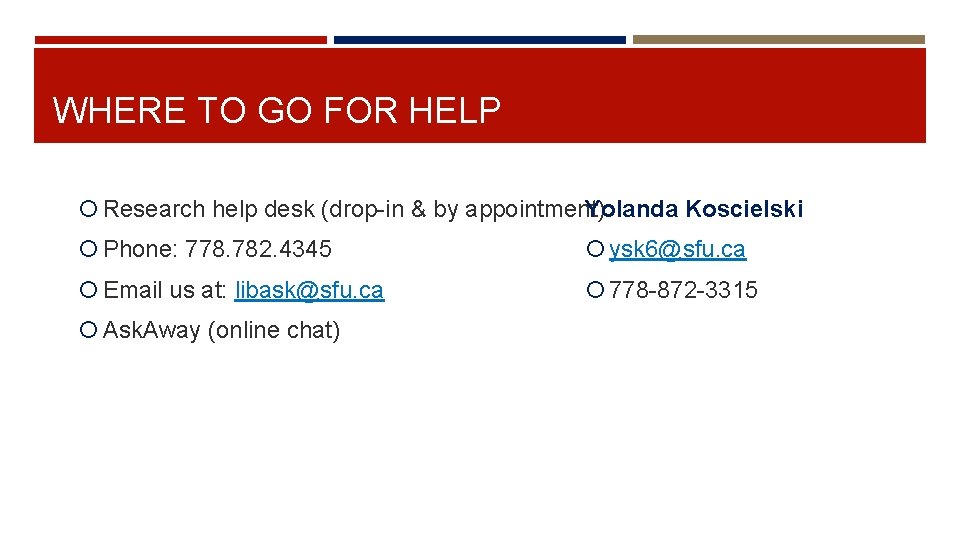 WHERE TO GO FOR HELP Research help desk (drop-in & by appointment) Yolanda Koscielski