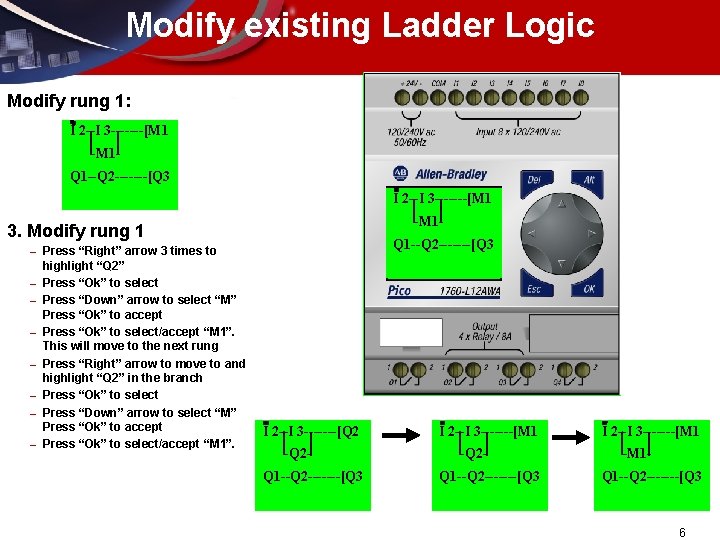 Modify existing Ladder Logic Modify rung 1: I 2 --I 3 -------[M 1 -M