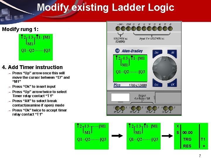 Modify existing Ladder Logic Modify rung 1: I 2 --I 3 --T 1 -