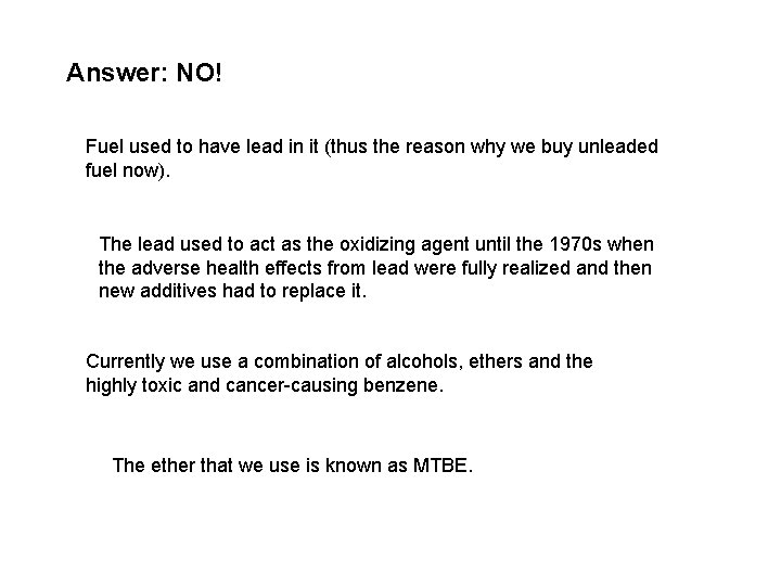 Answer: NO! Fuel used to have lead in it (thus the reason why we
