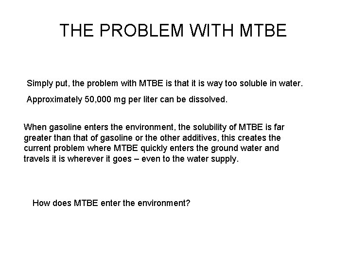 THE PROBLEM WITH MTBE Simply put, the problem with MTBE is that it is