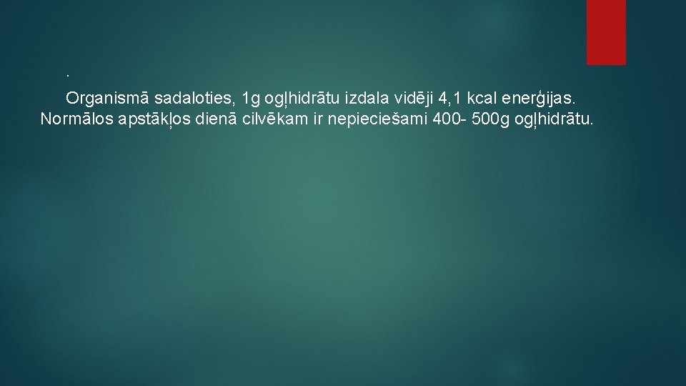 . Organismā sadaloties, 1 g ogļhidrātu izdala vidēji 4, 1 kcal enerģijas. Normālos apstākļos