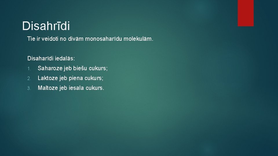 Disahrīdi Tie ir veidoti no divām monosaharīdu molekulām. Disaharīdi iedalās: 1. Saharoze jeb biešu