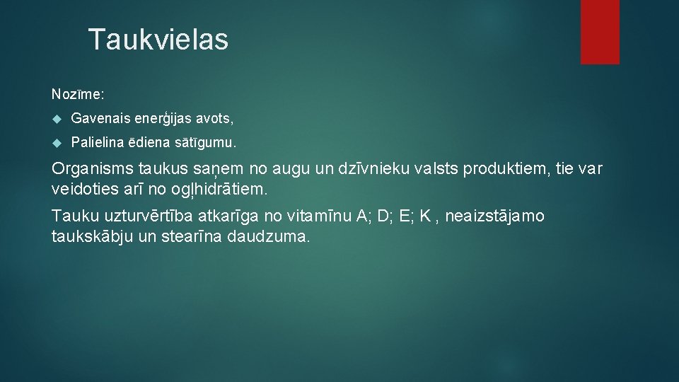 Taukvielas Nozīme: Gavenais enerģijas avots, Palielina ēdiena sātīgumu. Organisms taukus saņem no augu un