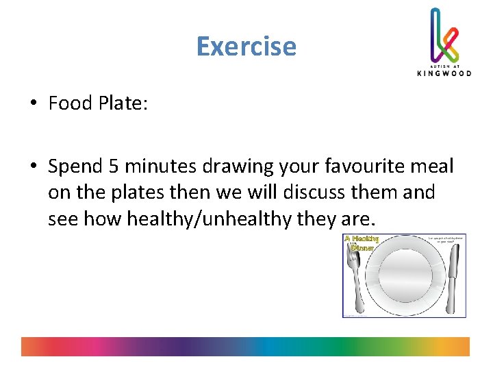 Exercise • Food Plate: • Spend 5 minutes drawing your favourite meal on the