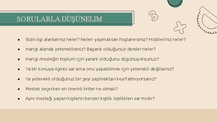 SORULARLA DÜŞÜNELIM ● Sizin ilgi alanlarınız neler? Neleri yapmaktan hoşlanırsınız? Hobileriniz neler? ● Hangi