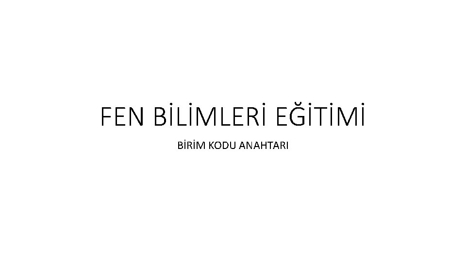 FEN BİLİMLERİ EĞİTİMİ BİRİM KODU ANAHTARI 