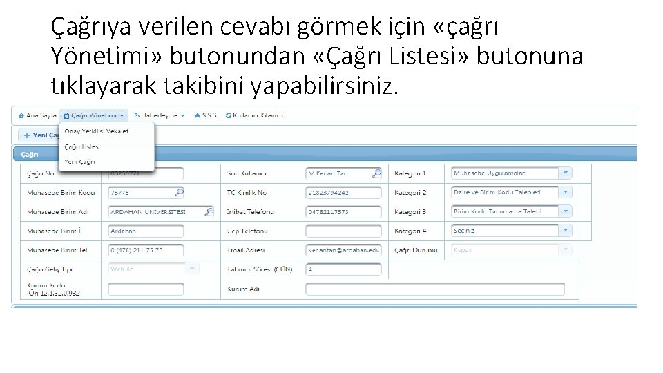 Çağrıya verilen cevabı görmek için «çağrı Yönetimi» butonundan «Çağrı Listesi» butonuna tıklayarak takibini yapabilirsiniz.