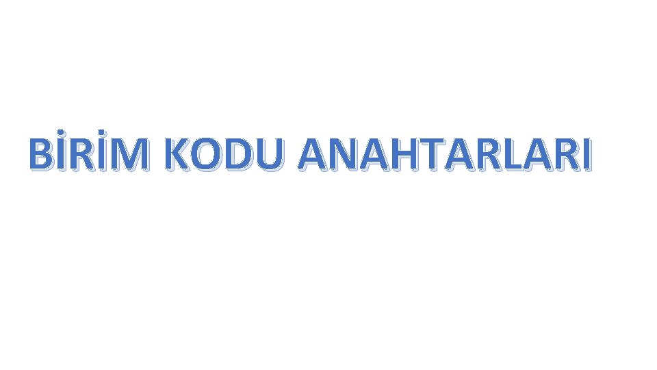 BİRİM KODU ANAHTARLARI 