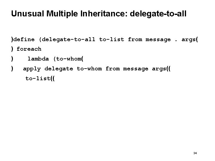 Unusual Multiple Inheritance: delegate-to-all )define (delegate-to-all to-list from message. args( ) foreach ) )