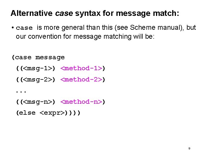 Alternative case syntax for message match: • case is more general than this (see