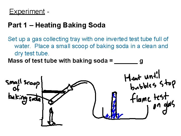 Experiment Part 1 – Heating Baking Soda Set up a gas collecting tray with