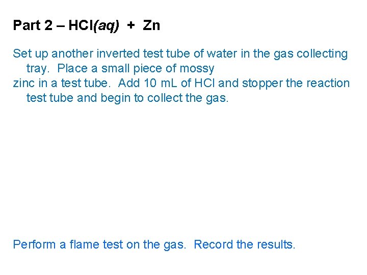 Part 2 – HCl(aq) + Zn Set up another inverted test tube of water