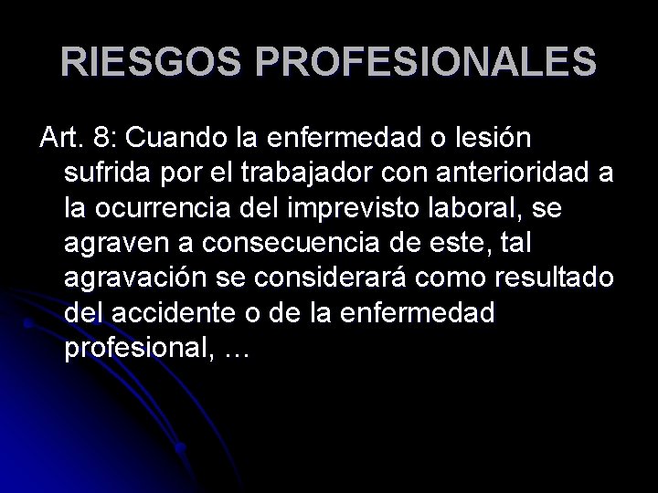 RIESGOS PROFESIONALES Art. 8: Cuando la enfermedad o lesión sufrida por el trabajador con