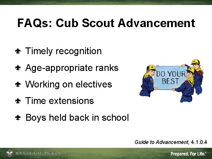 FAQs: Cub Scout Advancement Timely recognition Age-appropriate ranks Working on electives Time extensions Boys