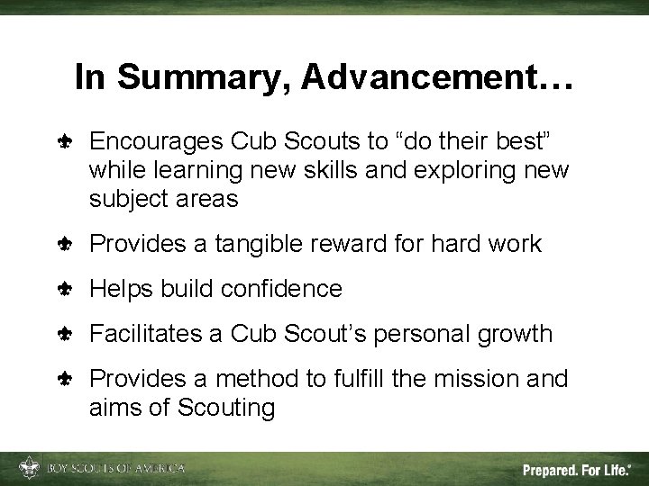 In Summary, Advancement… Encourages Cub Scouts to “do their best” while learning new skills