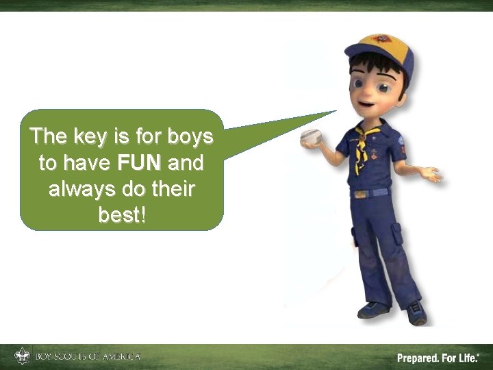 The key is for boys to have FUN and always do their best! 