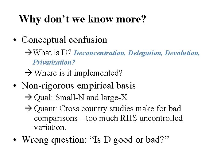 Why don’t we know more? • Conceptual confusion What is D? Deconcentration, Delegation, Devolution,