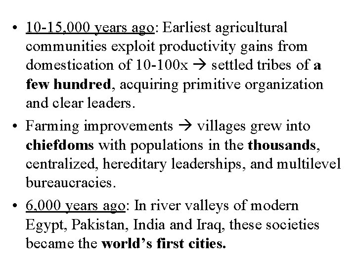  • 10 -15, 000 years ago: Earliest agricultural communities exploit productivity gains from