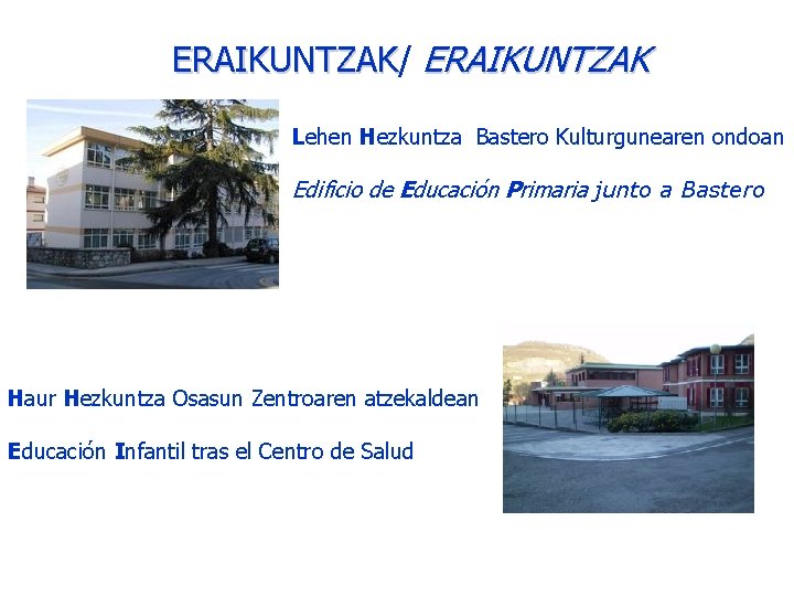 ERAIKUNTZAK/ ERAIKUNTZAK Lehen Hezkuntza Bastero Kulturgunearen ondoan Edificio de Educación Primaria junto a Bastero