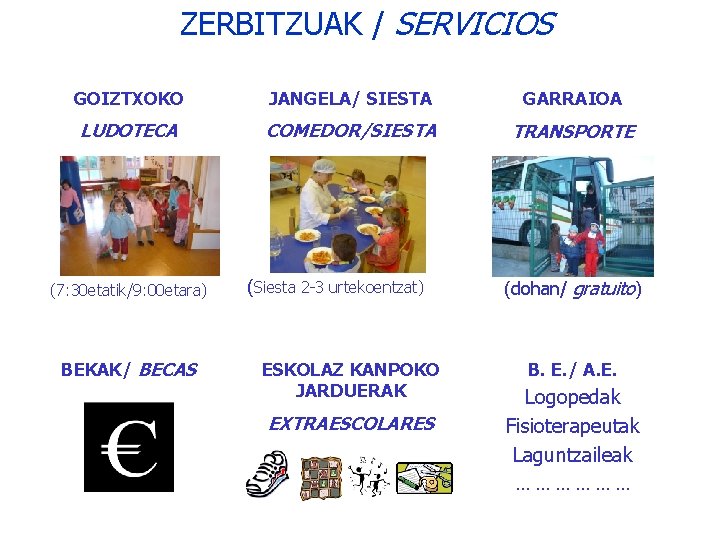 ZERBITZUAK / SERVICIOS GOIZTXOKO JANGELA/ SIESTA GARRAIOA LUDOTECA COMEDOR/SIESTA TRANSPORTE (7: 30 etatik/9: 00