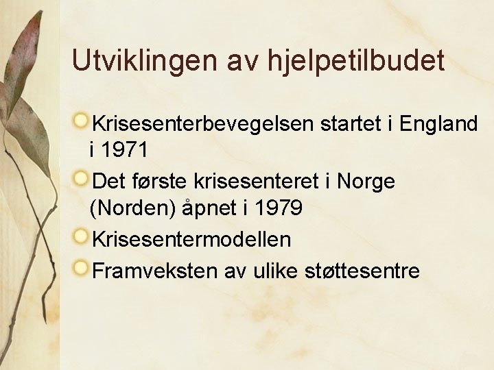 Utviklingen av hjelpetilbudet Krisesenterbevegelsen startet i England i 1971 Det første krisesenteret i Norge