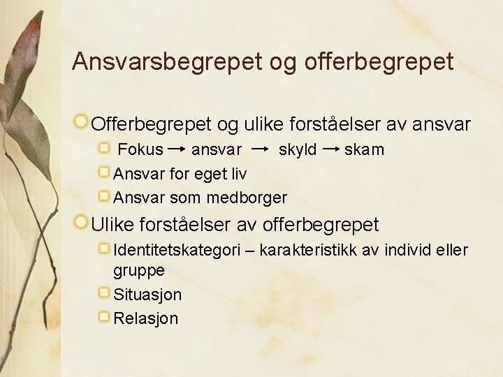 Ansvarsbegrepet og offerbegrepet Offerbegrepet og ulike forståelser av ansvar Fokus ansvar skyld Ansvar for