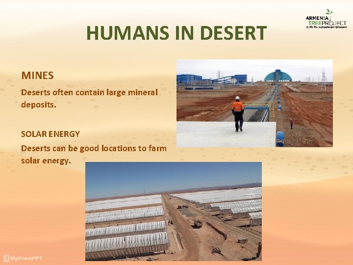 HUMANS IN DESERT MINES Deserts often contain large mineral deposits. SOLAR ENERGY Deserts can