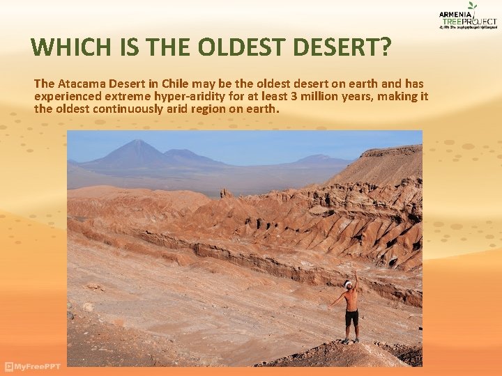 WHICH IS THE OLDEST DESERT? The Atacama Desert in Chile may be the oldest