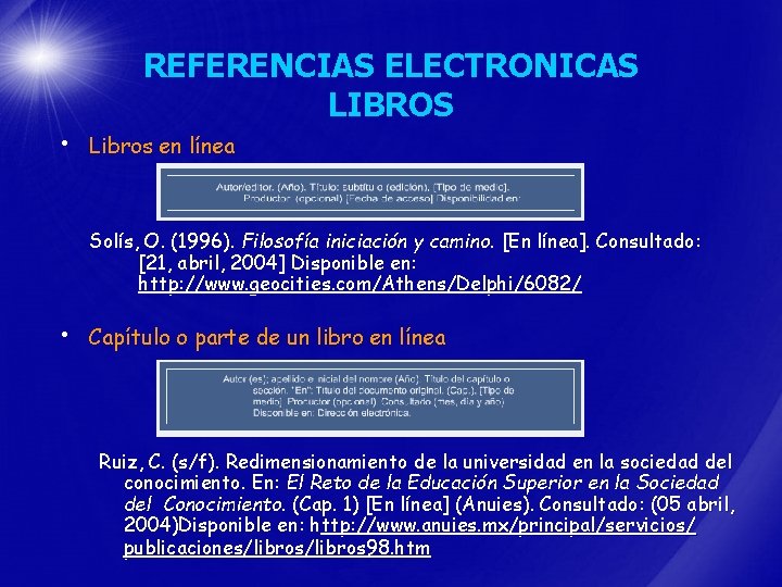 REFERENCIAS ELECTRONICAS LIBROS • Libros en línea Solís, O. (1996). Filosofía iniciación y camino.