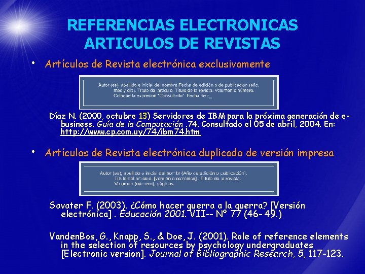 REFERENCIAS ELECTRONICAS ARTICULOS DE REVISTAS • Artículos de Revista electrónica exclusivamente Díaz N. (2000,