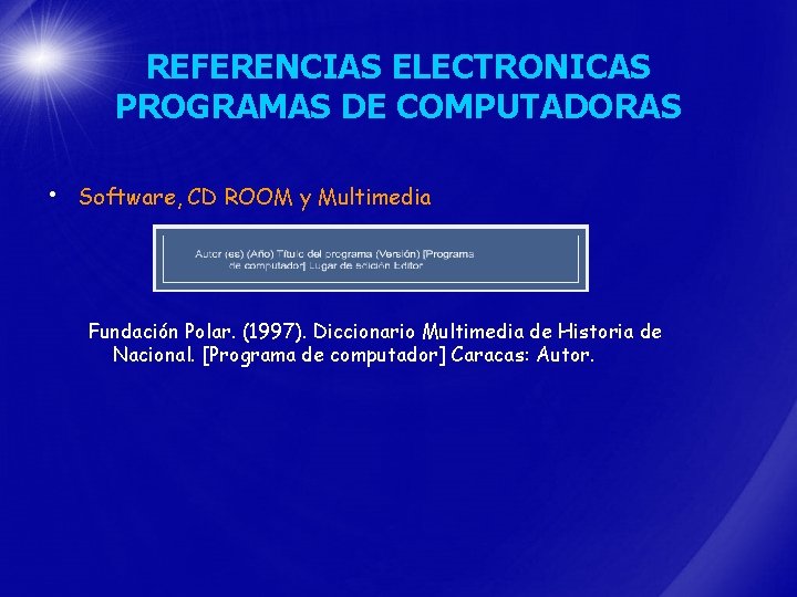 REFERENCIAS ELECTRONICAS PROGRAMAS DE COMPUTADORAS • Software, CD ROOM y Multimedia Fundación Polar. (1997).