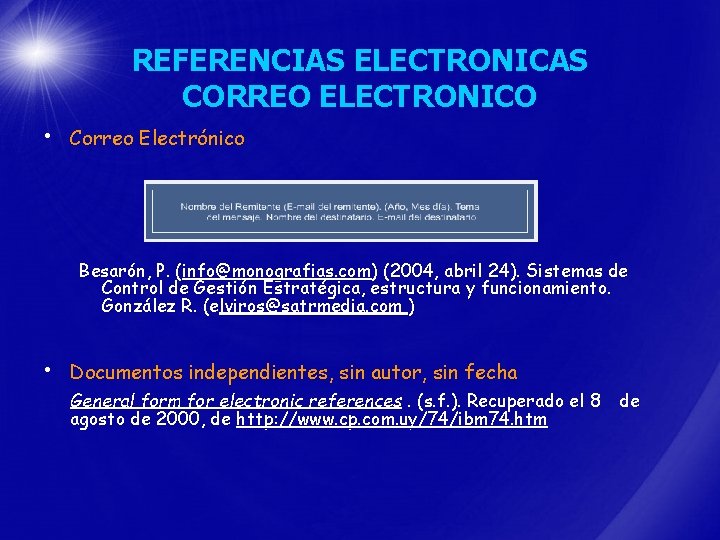 REFERENCIAS ELECTRONICAS CORREO ELECTRONICO • Correo Electrónico Besarón, P. (info@monografias. com) (2004, abril 24).