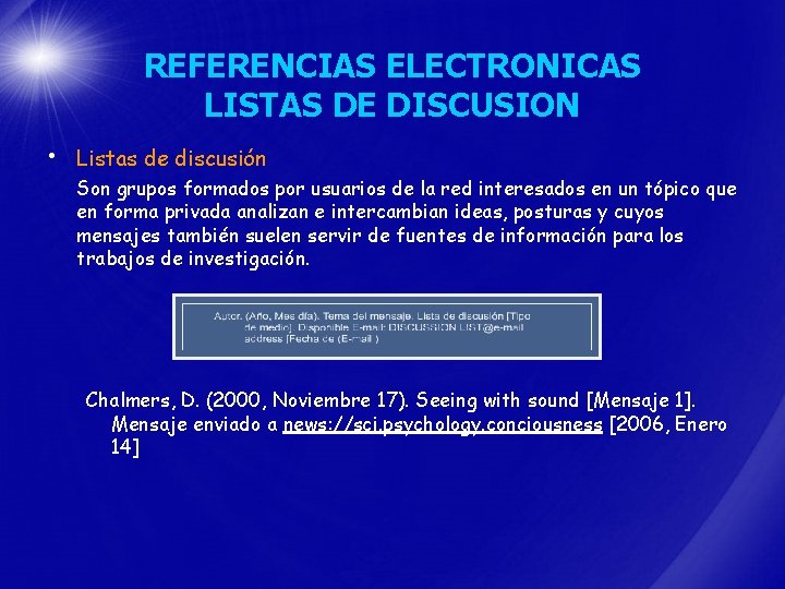 REFERENCIAS ELECTRONICAS LISTAS DE DISCUSION • Listas de discusión Son grupos formados por usuarios