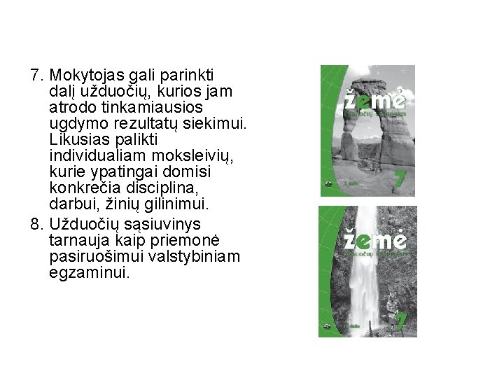 7. Mokytojas gali parinkti dalį užduočių, kurios jam atrodo tinkamiausios ugdymo rezultatų siekimui. Likusias